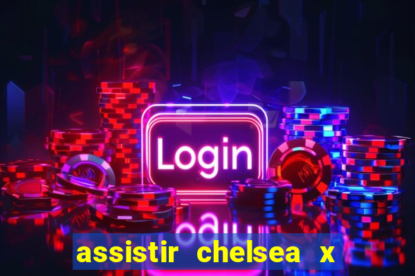 assistir chelsea x arsenal futemax